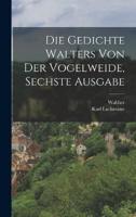 Die Gedichte Walters Von Der Vogelweide, Sechste Ausgabe