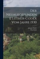 Der Neuaufgefundene Luther-Codex Vom Jahre 1530