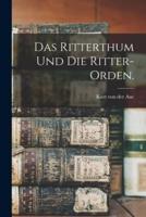 Das Ritterthum Und Die Ritter-Orden.