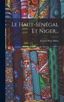 Le Haut-Sénégal Et Niger...