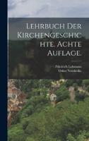 Lehrbuch Der Kirchengeschichte. Achte Auflage.
