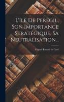 L'île De Peregil, Son Importance Stratégique, Sa Neutralisation...