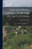 Enciclopedia Jurídica Para Uso De Las Cátedras
