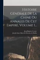 Histoire Générale De La Chine Ou Annales De Cet Empire, Volume 1...
