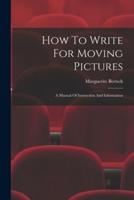 How To Write For Moving Pictures