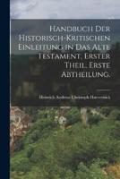 Handbuch Der Historisch-Kritischen Einleitung in Das Alte Testament, Erster Theil. Erste Abtheilung.