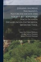 Johann Andreas Naumann's, Naturgeschichte Der Vögel Deutschlands, Nach Eigenen Erfahrungen Entworfen, Sechster Theil