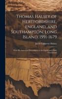 Thomas Halsey of Hertfordshire, England, and Southampton, Long Island, 1591-1679