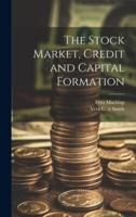 The Stock Market, Credit and Capital Formation