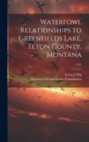 Waterfowl Relationships to Greenfields Lake, Teton County, Montana; 1955