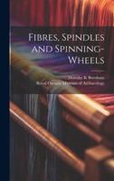 Fibres, Spindles and Spinning-Wheels