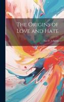 The Origins of Love and Hate