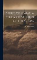 Spirit of Flame, a Study of St. John of the Cross