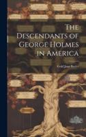 The Descendants of George Holmes in America