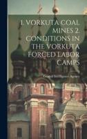 1. Vorkuta Coal Mines 2. Conditions in the Vorkuta Forced Labor Camps