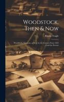 Woodstock, Then & Now; Woodstock, Vermont, as Seen by the Camera From 1854 Until the Present