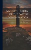 A Short History of the Baptist Denomination