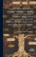 Family Record of Eli and Nathan Chupp, Sons of Fredrick Chupp, and Their Decendants [Sic] By Mrs. Eli D. Hochstetler, and Mrs. Dan J. Chupp.