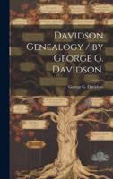 Davidson Genealogy / By George G. Davidson.