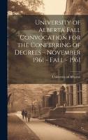 University of Alberta Fall Convocation for the Conferring of Degrees - November 1961 - Fall - 1961