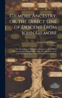 Gilmore Ancestry, or, the Direct Line of Descent From John Gilmore