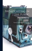 Broadcasting in the Public Interest [Microform]