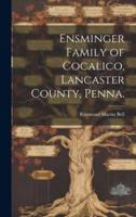 Ensminger Family of Cocalico, Lancaster County, Penna.