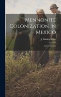 Mennonite Colonization in Mexico; an Introduction