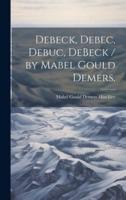 Debeck, Debec, Debuc, DeBeck / By Mabel Gould Demers.