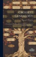 Crossett Genealogy; a Compilation of Genealogical Material Relating to Ancestors of Edward Clark Crossett.
