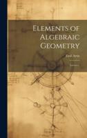 Elements of Algebraic Geometry; Lectures.