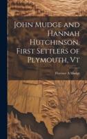 John Mudge and Hannah Hutchinson, First Settlers of Plymouth, Vt