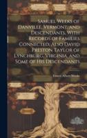 Samuel Weeks of Danville, Vermont, and Descendants, With Records of Families Connected, Also David Preston Taylor of Lynchburg, Virginia, and Some of His Descendants