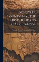 Schuyler County, N.Y., the First Hundred Years, 1854-1954