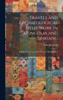 Travels and Archaeological Field-Work in Mongolia and Sinkiang