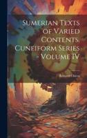 Sumerian Texts of Varied Contents. Cuneiform Series - Volume IV