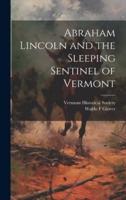 Abraham Lincoln and the Sleeping Sentinel of Vermont