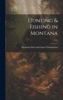 Hunting & Fishing in Montana; 1972