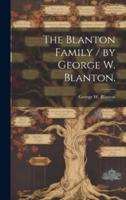 The Blanton Family / By George W. Blanton.