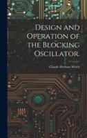 Design and Operation of the Blocking Oscillator.