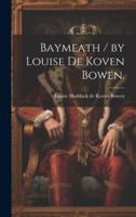 Baymeath / By Louise De Koven Bowen.