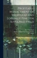Profitable Management of Shortleaf and Loblolly Pine for Sustained Yield; No.70