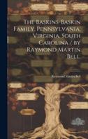 The Baskins-Baskin Family, Pennsylvania, Virginia, South Carolina / By Raymond Martin Bell.