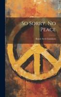 So Sorry, No Peace