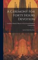 A Ceremony for Forty Hours Devotion
