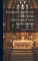 Roman Catholic Natural Theology and Karl Barth