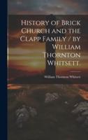 History of Brick Church and the Clapp Family / By William Thornton Whitsett.