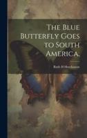 The Blue Butterfly Goes to South America,