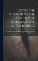 Before the Coroner of the County of Sonoma, State of California
