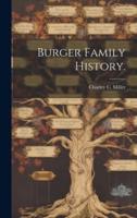 Burger Family History.